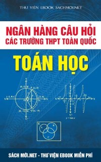 Tải bộ Ngân hàng câu hỏi các trường THPT toàn quốc môn Toán có đáp án