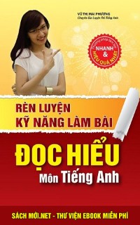 Tải ebook Rèn Luyện Kỹ Năng Làm Bài Đọc Hiểu Môn Tiếng Anh PDF