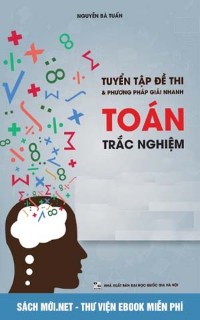 Tải ebook Tuyển tập đề thi và phương pháp giải nhanh Toán trắc nghiệm Thầy Nguyễn Bá Tuấn PDF