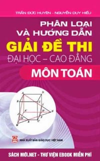 Tải sách Phân Loại Và Hướng Dẫn Giải Đề Thi ĐHCĐ Môn Toán PDF