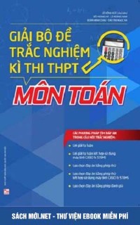 Tải sách Giải bộ đề trắc nghiệm kỳ thi THPT môn Toán PDF