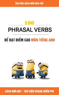 100 Phrasal Verbs Để Đạt Điểm Cao Môn Tiếng Anh