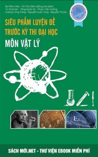 Tải sách Siêu phẩm luyện đề trước kỳ thi Đại Học môn Vật Lý PDF