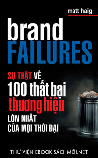 Sự Thật Về 100 Thất Bại Thương Hiệu Lớn Nhất Của Mọi Thời Đại PDF