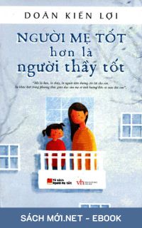 Download sách Người Mẹ Tốt Hơn Là Người Thầy Tốt PDF/MOBI/EPUB/AZW3 cho điện thoại, iPhone, máy tính, máy đọc sách Kindle