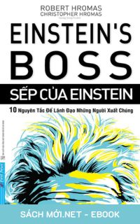 Jun 25, 2025 - Download sách Sếp Của Einstein – 10 Nguyên Tắc Để Lãnh Đạo Những Người Xuất Chúng PDF/MOBI/EPUB/AZW3