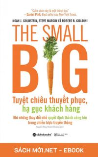 Tải ebook The Small Big – Tuyệt Chiêu Thuyết Phục, Hạ Gục Khách Hàng PDF/MOBI/EPUB/AZW3