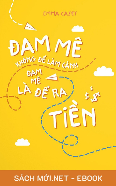 Download ebook Đam Mê Không Để Làm Cảnh, Đam Mê Là Để Ra Tiền PDF EPUB MOBI