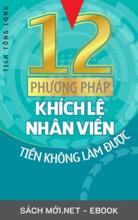 Tải ebook 12 Phương Pháp Khích Lệ Nhân Viên Tiền Không Làm Được PDF/MOBI/EPUB/AZW3