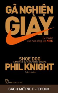Tải ebook Gã Nghiện Giày - Tự Truyện Của Nhà Sáng Lập NIKE PDF/MOBI/EPUB/AZW3