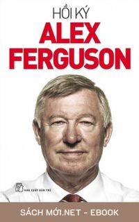 Tải ebook Hồi Ký Alex Ferguson - Cuốn Tự Truyện của Đời Tôi PDF/MOBI/EPUB/AZW3