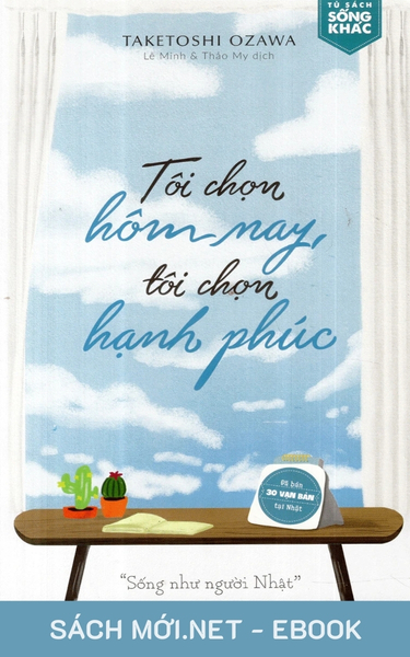Tải ebook Tôi Chọn Hôm Nay, Tôi Chọn Hạnh Phúc PDF/MOBI/EPUB/AZW3