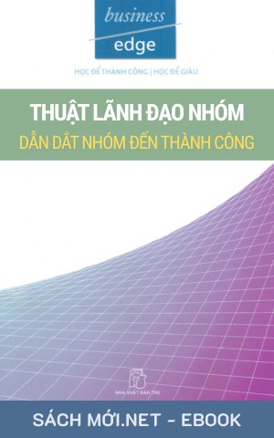 Tải ebook Thuật Lãnh Đạo Nhóm - Dẫn Dắt Nhóm Đến Thành Công PDF