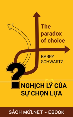 Tải ebook Nghịch Lý Của Sự Lựa Chọn - Tại Sao Nhiều Hơn Lại Ít Hơn PDF/EPUB